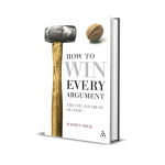 How to Win Every Argument: The Use and Abuse of Logic